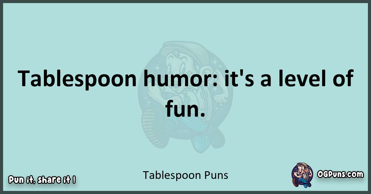 Text of a short pun with Tablespoon puns