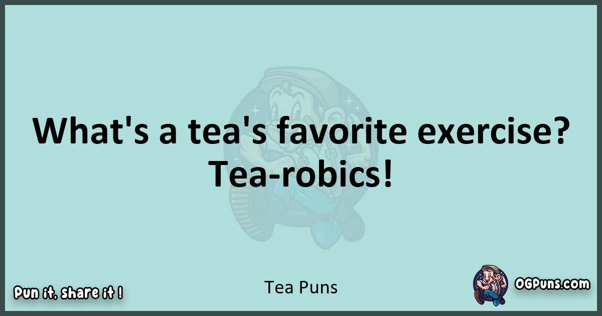 Text of a short pun with Tea puns