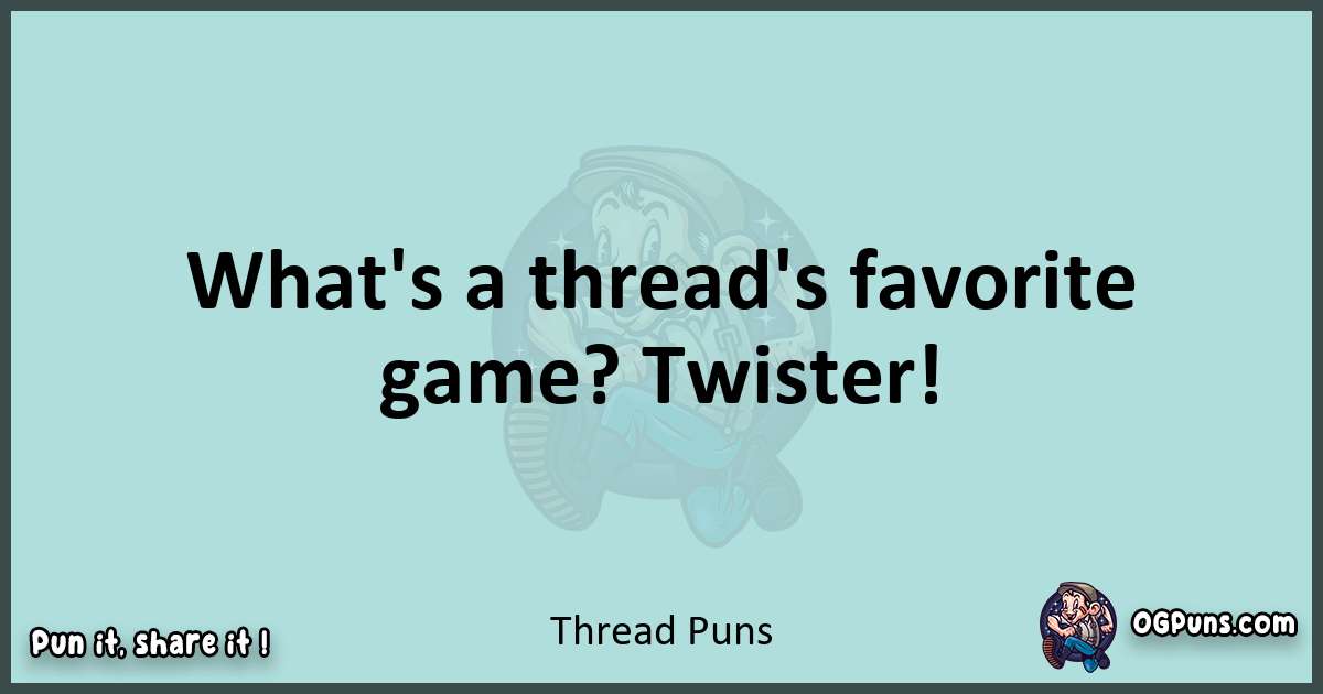 Text of a short pun with Thread puns