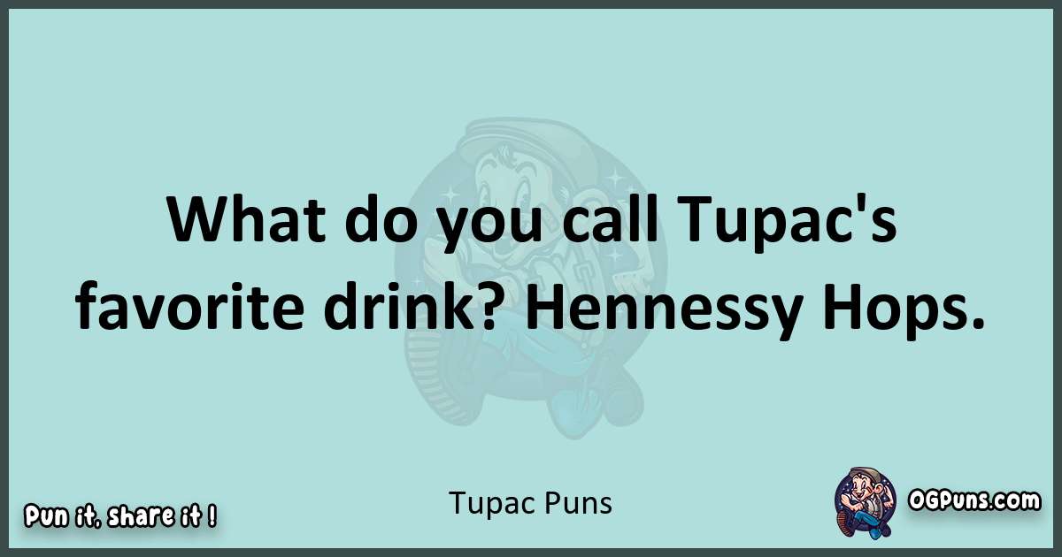 Text of a short pun with Tupac puns