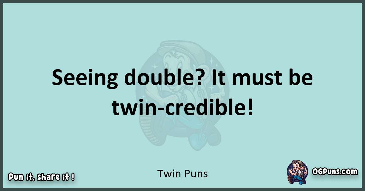 Text of a short pun with Twin puns