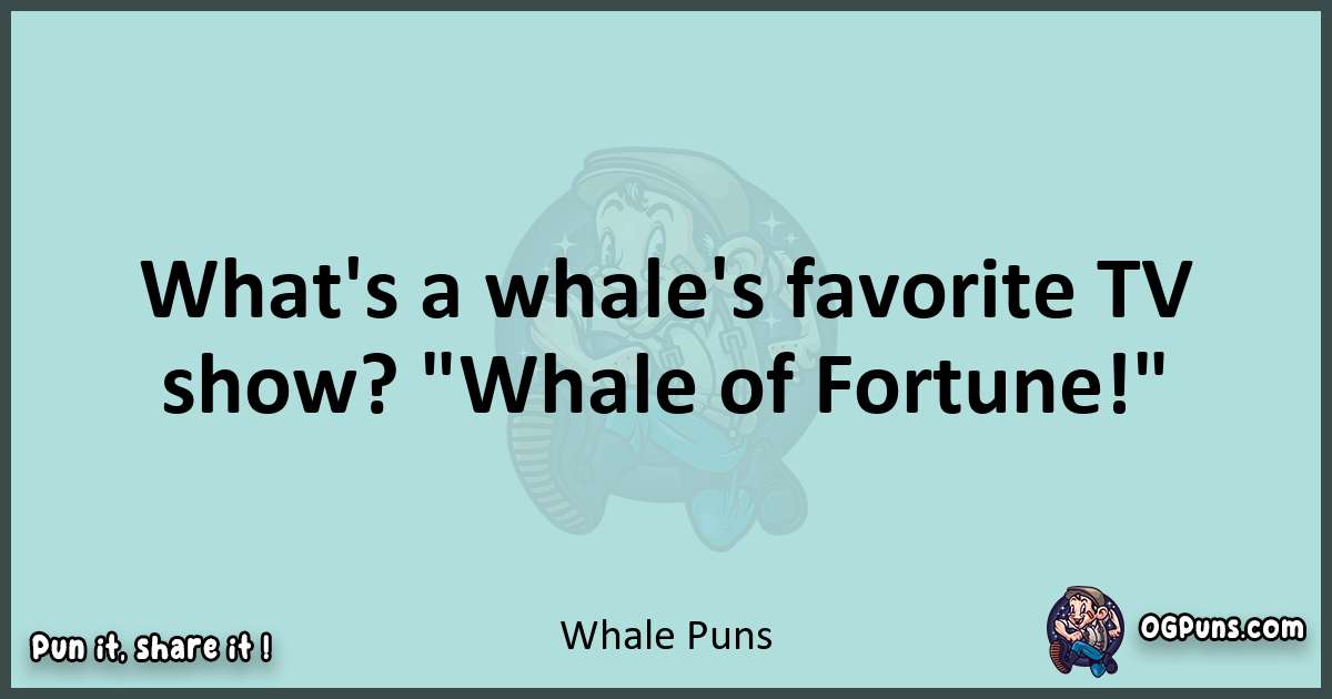 Text of a short pun with Whale puns