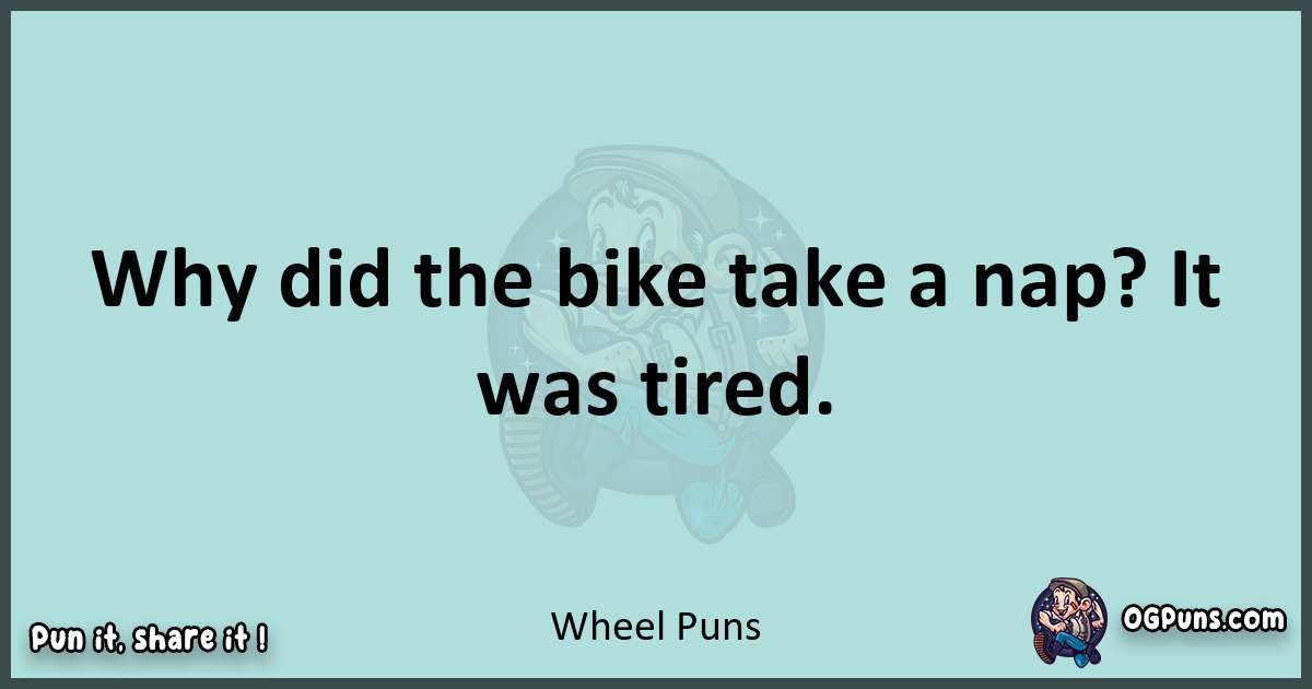 Text of a short pun with Wheel puns