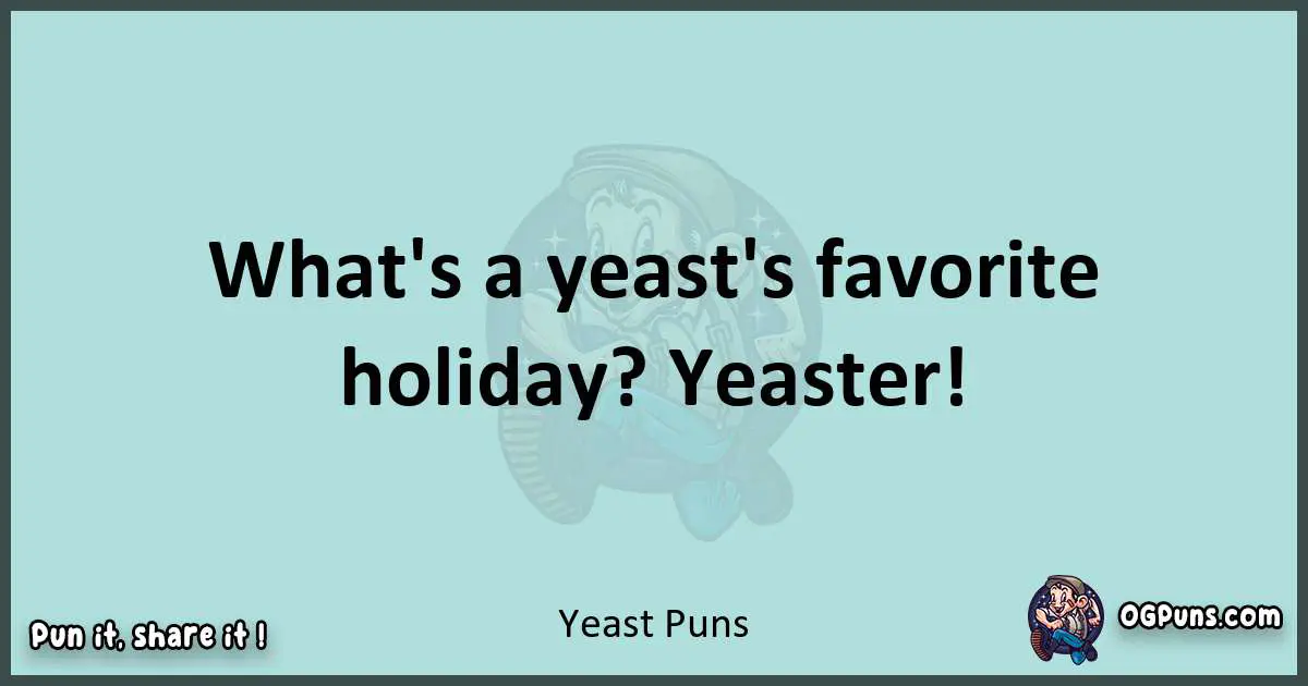 Text of a short pun with Yeast puns