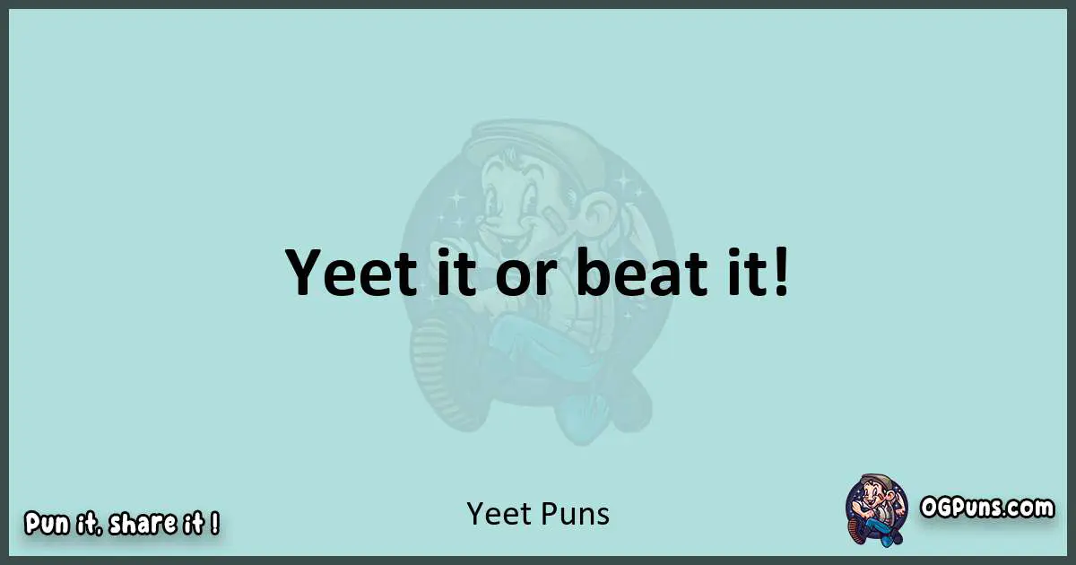 Text of a short pun with Yeet puns