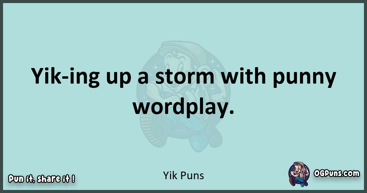 Text of a short pun with Yik puns