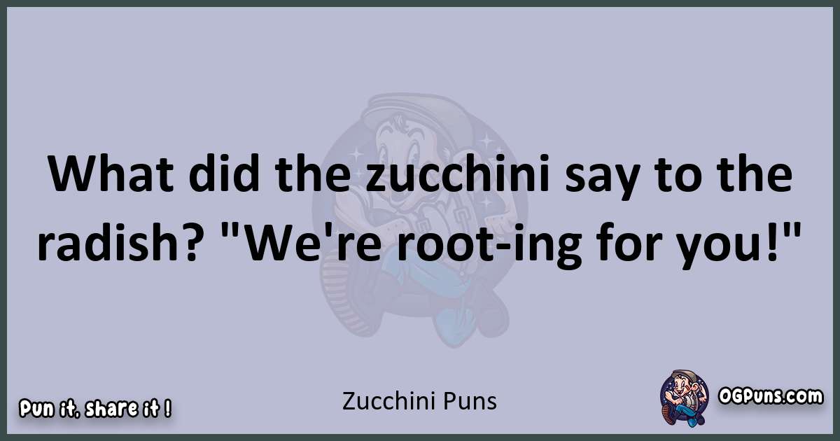 Textual pun with Zucchini puns